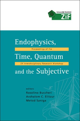 Endophysics Time Quantum And The Subjective Proceedings Of The Zif Interdisciplinary Research Workshop 1722 January 2005 Bielefeld Germany Zif Interdisciplinary Research Workshop