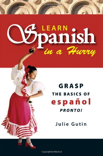 Learn Spanish In A Hurry Grasp The Basics Of Espanol Pronto 2nd Edition Julie Gutin