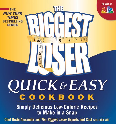 The Biggest Loser Quick Easy Cookbook Simply Delicious Lowcalorie Recipes To Make In A Snap 1st Edition Devin Alexander