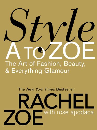 Style A To Zoe The Art Of Fashion Beauty Everything Glamour First Edition Rachel Zoe