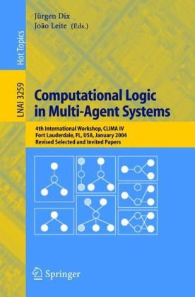 Computational Logic In Multiagent Systems 4th International Workshop Clima Iv Fort Lauderdale Fl Usa January 67 2004 Revised Selected And Joo Leite