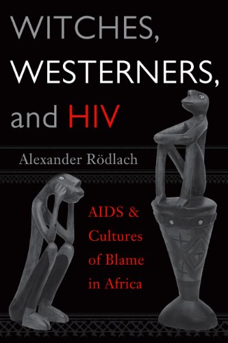 Witches Westerners And Hiv Aids And Cultures Of Blame In Africa 1st Edition Alexander Rödlach