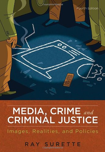 Media Crime And Criminal Justice Images Realities And Policies 4th Edition 4th Ray Surette