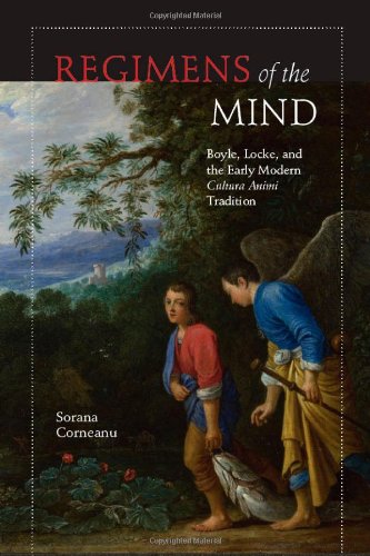 Regimens Of The Mind Boyle Locke And The Early Modern Cultura Animi Tradition Sorana Corneanu