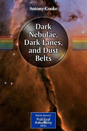 Dark Nebulae Dark Lanes And Dust Belts 1st Edition Antony Cooke Auth