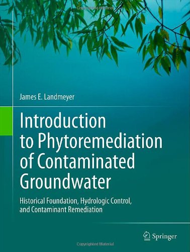Introduction To Phytoremediation Of Contaminated Groundwater Historical Foundation Hydrologic Control And Contaminant Remediation 1st Edition James E Landmeyer Auth