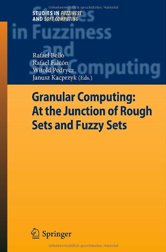 Granular Computing At The Junction Of Rough Sets And Fuzzy Sets 1st Edition Rafael Bello