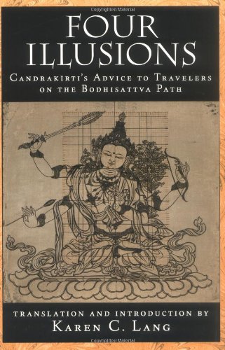 Four Illusions Candrakirtis Advice For Travelers On The Bodhisattva Path Candrakirti