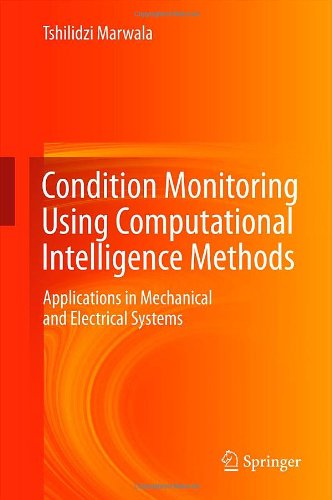Condition Monitoring Using Computational Intelligence Methods Applications In Mechanical And Electrical Systems 1st Edition Tshilidzi Marwala