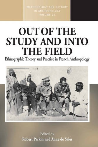Out Of The Study And Into The Field Ethnographic Theory And Practice In French Anthropology Methodology And History In Anthropology Robert Parkin And Anne De Sales Editors