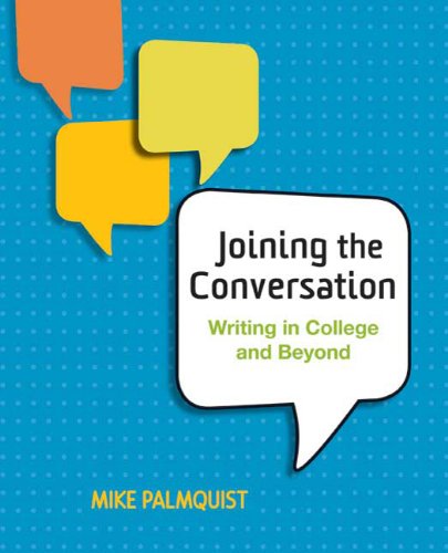 Joining The Conversation Writing In College And Beyond 1st Edition 1st Mike Palmquist