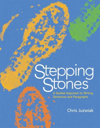 Stepping Stones A Guided Approach To Writing Sentences And Paragraphs 1st Edition 1st Chris Juzwiak