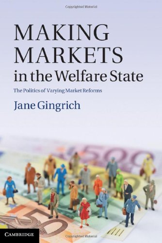 Making Markets In The Welfare State The Politics Of Varying Market Reforms 1st Edition Jane R Gingrich