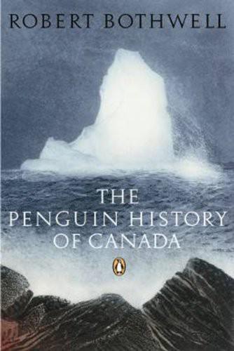 The Penguin History Of Canada 2007 Robert Bothwell