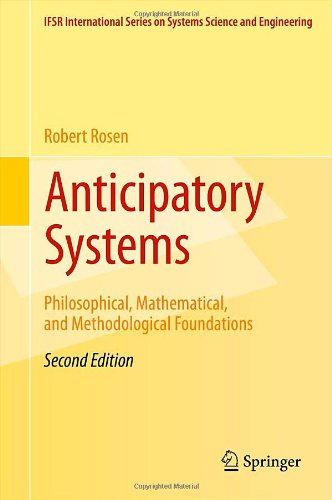 Anticipatory Systems Philosophical Mathematical And Methodological Foundations 2nd Edition Robert Rosen Auth