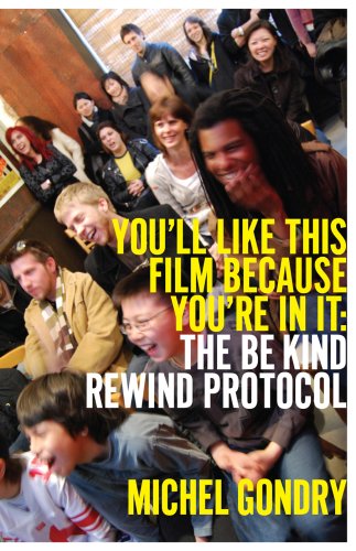 Youll Like This Film Because Youre In It The Be Kind Rewind Protocol Michel Gondry