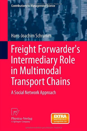Freight Forwarders Intermediary Role In Multimodal Transport Chains A Social Network Approach 1st Edition Hansjoachim Schramm Auth
