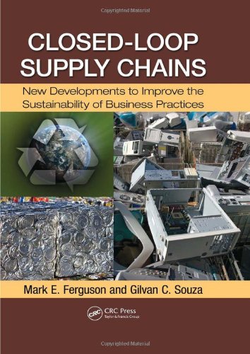Closedloop Supply Chains New Developments To Improve The Sustainability Of Business Practices 1st Edition Mark E Ferguson