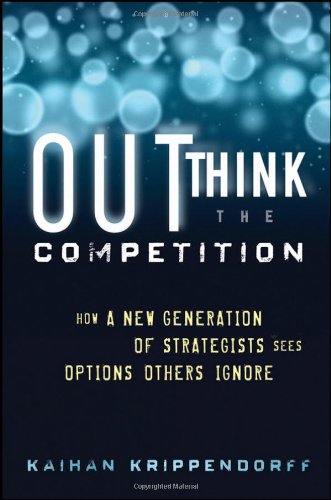 Outthink The Competition How A New Generation Of Strategists Sees Options Others Ignore 1st Edition Kaihan Krippendorff