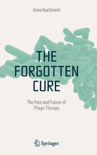 The Forgotten Cure The Past And Future Of Phage Therapy 1st Edition Anna Kuchment Auth