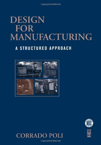 Design For Manufacturing A Structured Approach 1st Edition Corrado Poli Bs Ms Phd Ohio State