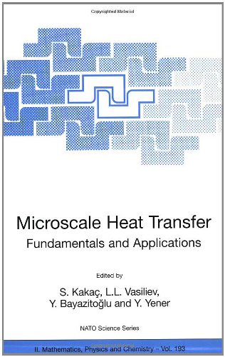 Microscale Heat Transfer Fundamentals And Applications Proceedings Of The Nato Advanced Study Institute On Microscale Heat Transfer Fundamentals Ii Mathematics Physics And Chemistry 1st Edition S Kaka