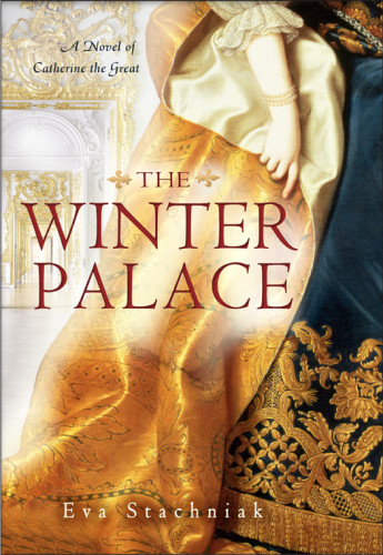 The Winter Palace A Novel Of Catherine The Great Eva Stachniak