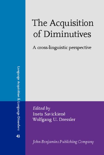 The Acquisition Of Diminutives A Crosslinguistic Perspective Language Acquisition Language Disorders Ineta Savickiene And Wolfgang U Dressler Editors
