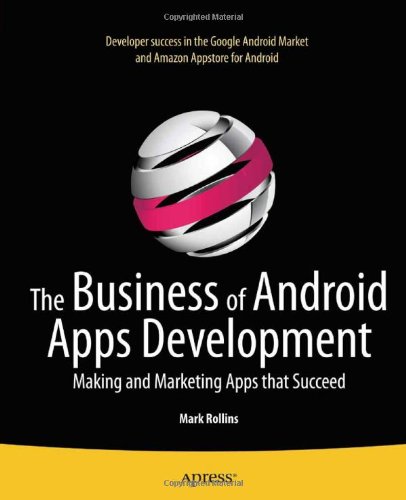 The Business Of Android Apps Development Making And Marketing Apps That Succeed 1st Edition Mark Rollins