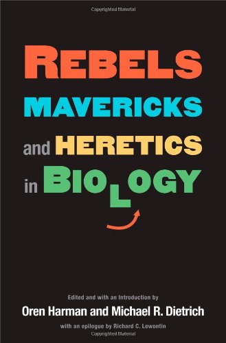 Rebels Mavericks And Heretics In Biology 1st Edition Oren Harman