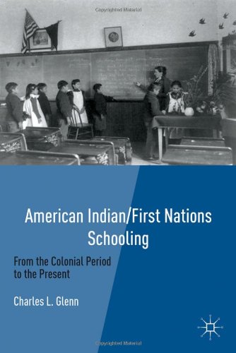 American Indian First Nations Schooling From The Colonial Period To The Present Charles L Glenn