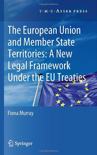 The European Union And Member State Territories A New Legal Framework Under The Eu Treaties 1st Edition Fiona Murray Auth