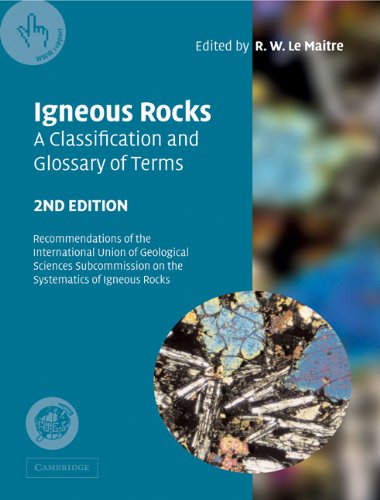 Igneous Rocks A Classification And Glossary Of Terms Recommendations Of The International Union Of Geological Sciences Subcommission On The Systematics Of Igneous Rocks 2nd Edition R W Le Maitre