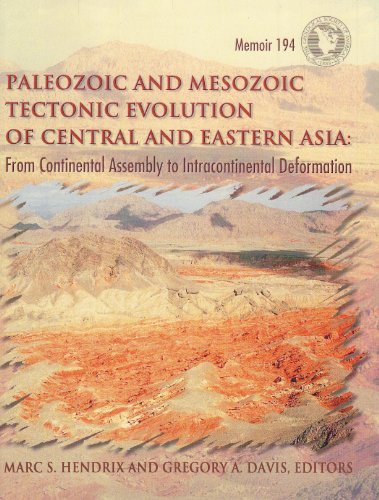 Paleozoic And Mesozoic Tectonic Evolution Of Central Asia From Continental Assembly To Intracontinental Deformation Nummer 194 Marc S Hendrix