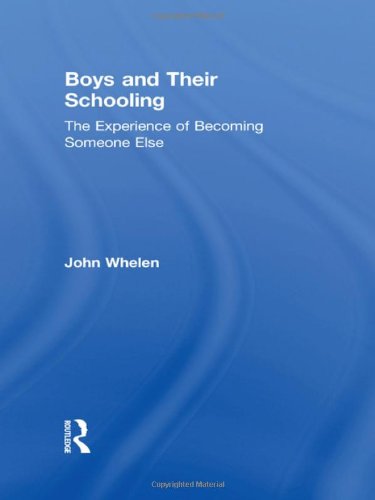 Boys And Their Schooling The Experience Of Becoming Someone Else Routledge Research In Education 1st Edition John Whelen