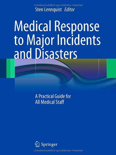 Medical Response To Major Incidents And Disasters A Practical Guide For All Medical Staff 1st Edition Sten Lennquist Auth