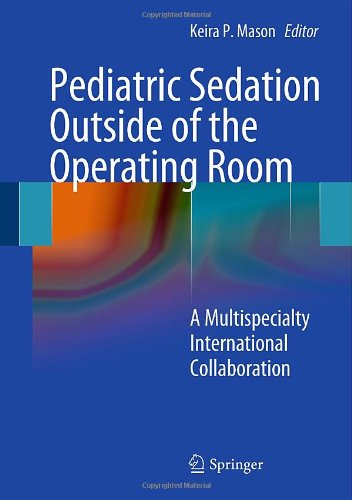 Pediatric Sedation Outside Of The Operating Room A Multispecialty International Collaboration 2012th Edition Robert S Holzman Md