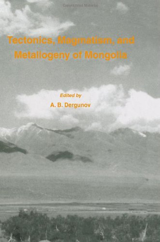 Tectonics Magmatism And Metallogeny Of Mongolia A B Dergunov