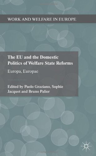 The Eu And The Domestic Politics Of Welfare State Reforms Europa Europae Work And Welfare In Europe 1st Edition Paolo Graziano