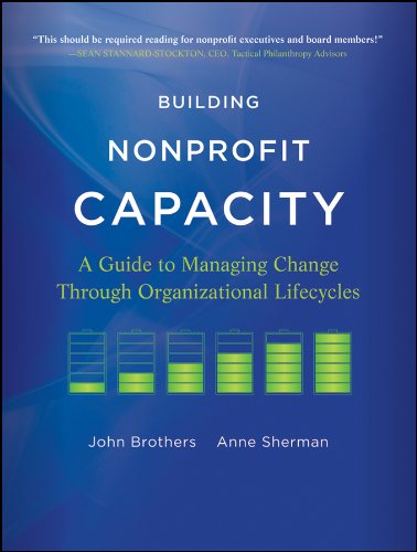Building Nonprofit Capacity A Guide To Managing Change Through Organizational Lifecycles 1st Edition John Brothers