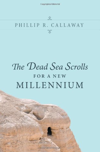 The Dead Sea Scrolls For A New Millennium Phillip R Callaway