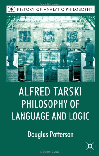 Alfred Tarski Philosophy Of Language And Logic History Of Analytic Philosophy Douglas Patterson