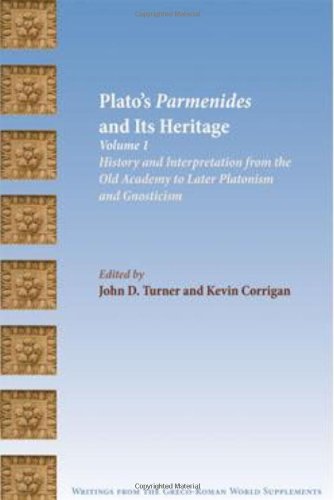 Platos Parmenides And Its Heritage Volume 1 History And Interpretation From The Old Academy To Later Platonism And Gnosticism John Douglas Turner