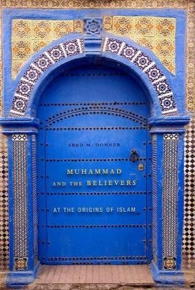 Muhammad And The Believers At The Origins Of Islam Fred M Donner