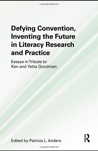 Defying Convention Inventing The Future In Literary Research And Practice Essays In Tribute To Ken And Yetta Goodman 1st Edition Patricia L Anders Editor