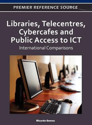 Libraries Telecentres Cybercafes And Public Access To Ict International Comparisons 1st Edition Ricardo Gomez