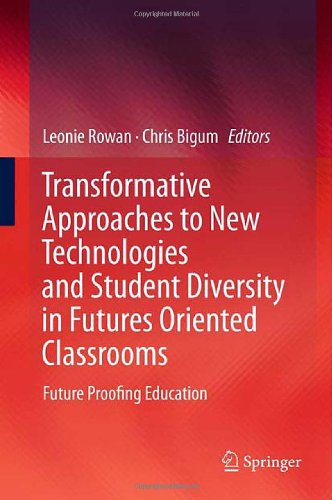 Transformative Approaches To New Technologies And Student Diversity In Futures Oriented Classrooms Future Proofing Education 1st Edition Leonie Rowan Auth