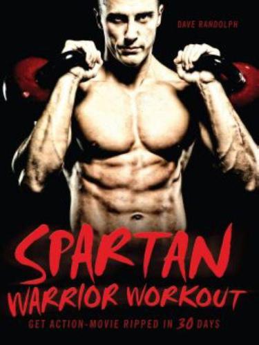 Spartan Warrior Workout Get Action Movie Ripped In 30 Days Dave Randolph