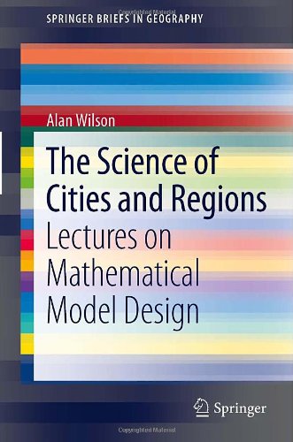 The Science Of Cities And Regions Lectures On Mathematical Model Design 1st Edition Alan Wilson Auth