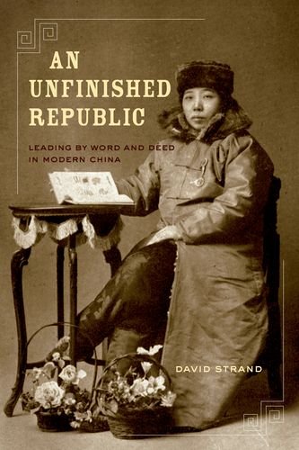 An Unfinished Republic Leading By Word And Deed In Modern China 1st Edition David Strand